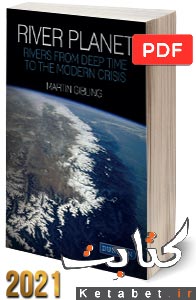 River Planet: Rivers from Deep Time to the Modern Crisis