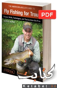 The American angler guide to fly fishing for trout_ proven skills, techniques, and tactics from the pros