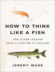 download How to Think Like a Fish. And Other Lessons from a Lifetime in Angling