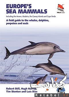 Europe’s Sea Mammals Including the Azores, Madeira, the Canary Islands and Cape Verde: A Field Guide to the Whales, Dolphins, Porpoises and Seals