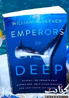 Emperors of the Deep: Sharks—The Ocean’s Most Mysterious, Most Misunderstood, and Most Important Guardians