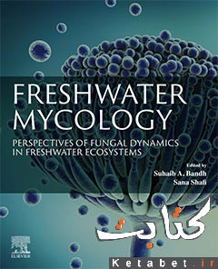 Freshwater Mycology_Perspectives of Fungal Dynamics in Freshwater Ecosystems