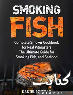 Smoking Fish_ Complete Smoker Cookbook for Real Pitmasters, The Ultimate Guide for Smoking Fish, and Seafood