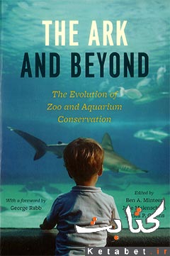 The Ark and Beyond the Evolution of Zoo and Aquarium Conservation