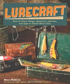 Lurecraft,How to Make Plugs, Spinners, Spoons, and Jigs to Catch More Fish