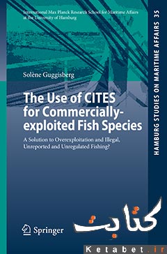 The Use of CITES for Commercially-exploited Fish Species: A Solution to Overexploitation and Illegal, Unreported and Unregulated Fishing?