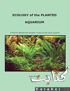 Ecology of the planted aquarium_a practical manual and scientific treatise for the home aquarist