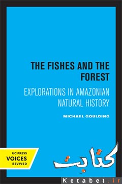 The Fishes and the Forest_Explorations in Amazonian Natural History